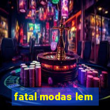 fatal modas lem